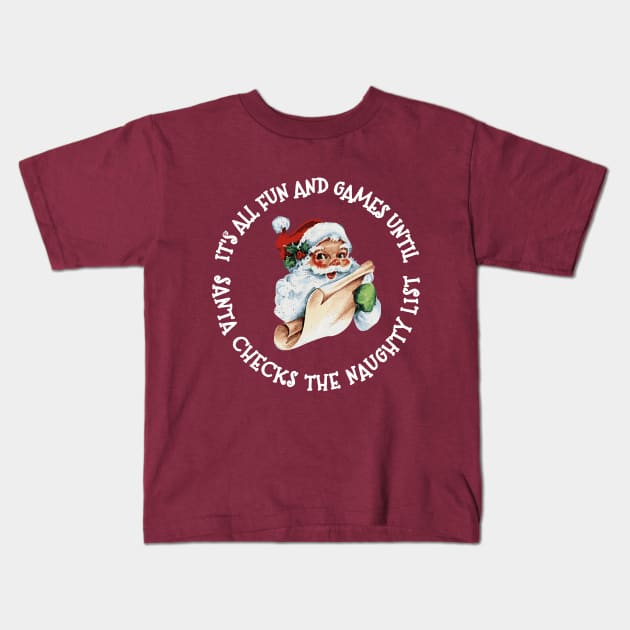 It's All Fun and Games Until Santa Checks His Naughty List Funny Christmas Party Kids T-Shirt by joannejgg